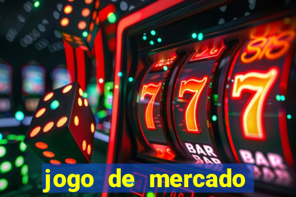 jogo de mercado dinheiro infinito